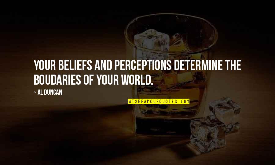 If I Have Offended Anyone Quotes By Al Duncan: Your beliefs and perceptions determine the boudaries of