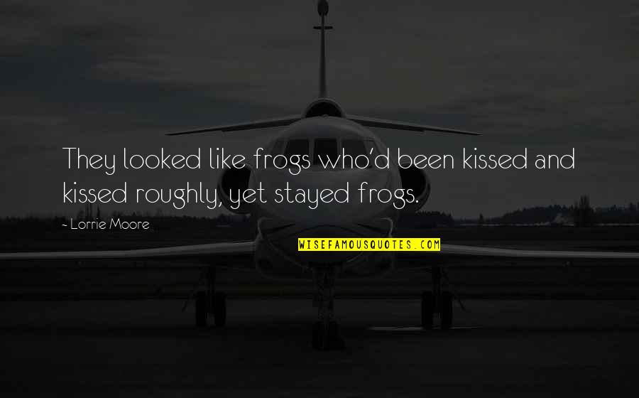 If I Kissed You Quotes By Lorrie Moore: They looked like frogs who'd been kissed and