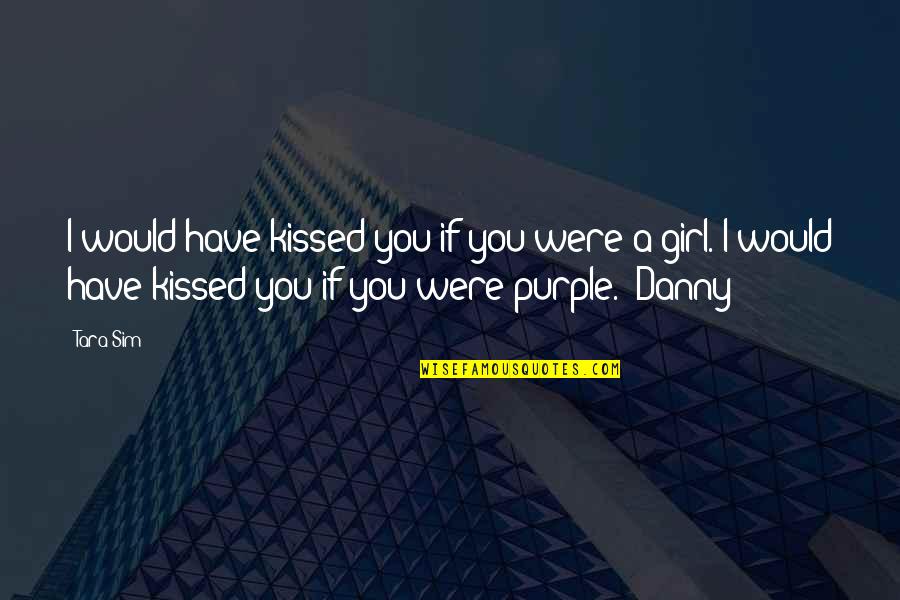 If I Kissed You Quotes By Tara Sim: I would have kissed you if you were