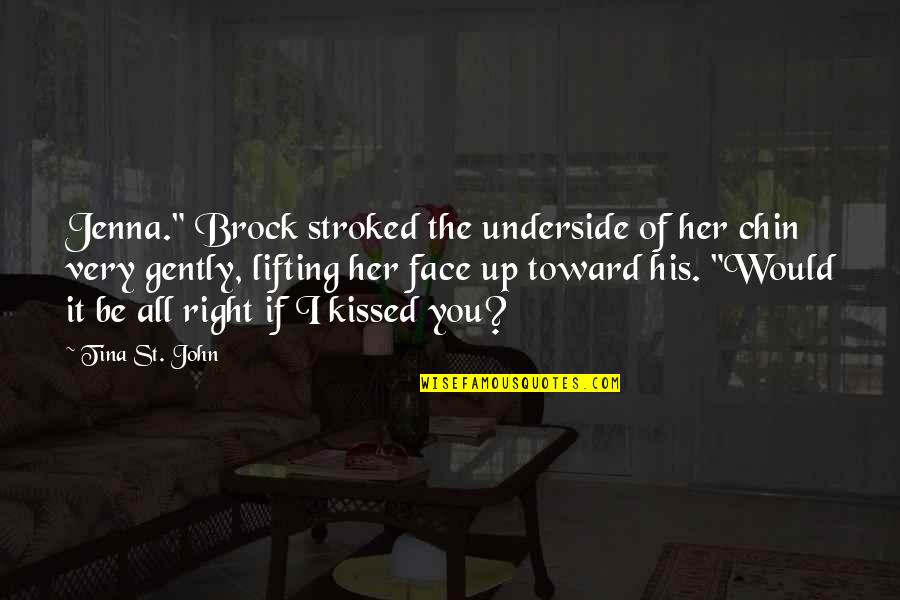 If I Kissed You Quotes By Tina St. John: Jenna." Brock stroked the underside of her chin