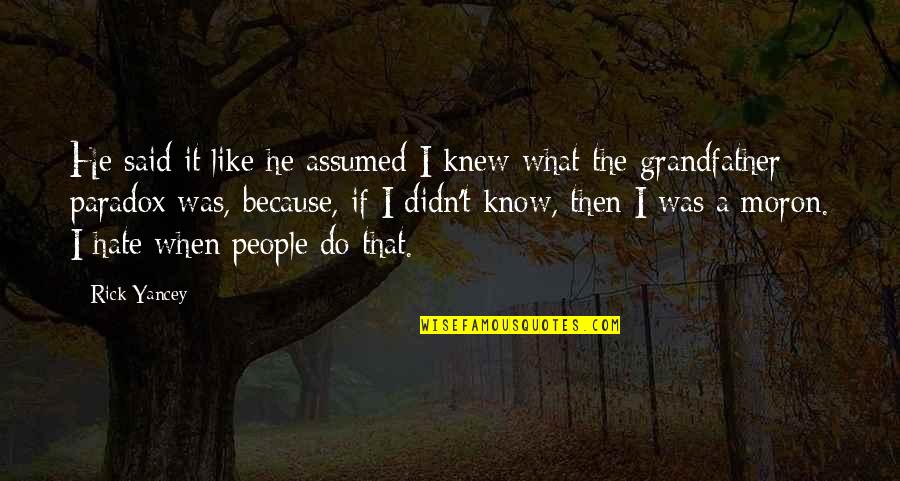 If I Knew Now What I Didn Know Then Quotes By Rick Yancey: He said it like he assumed I knew