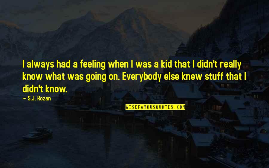 If I Knew Now What I Didn Know Then Quotes By S.J. Rozan: I always had a feeling when I was