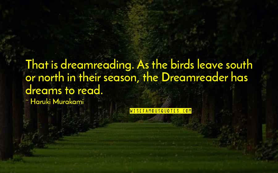 If I Leave You On Read Quotes By Haruki Murakami: That is dreamreading. As the birds leave south