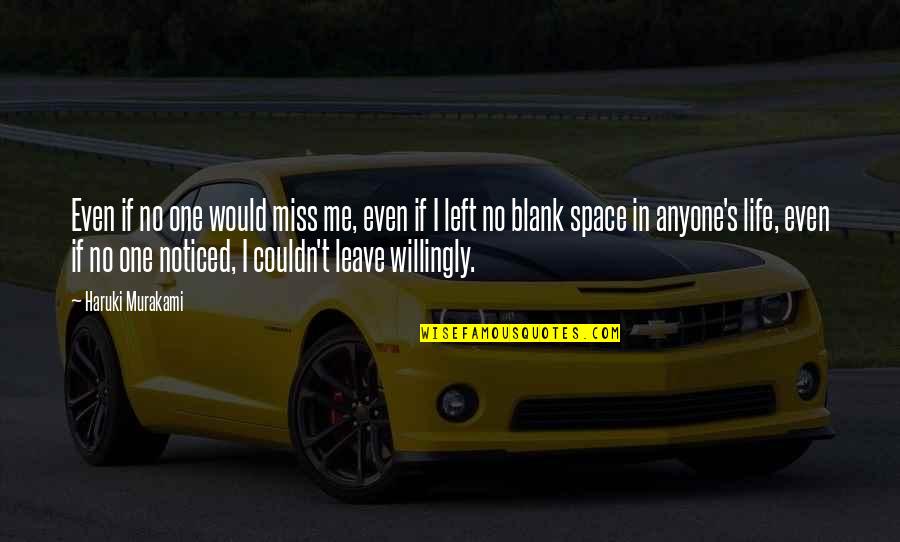 If I Left Would You Miss Me Quotes By Haruki Murakami: Even if no one would miss me, even