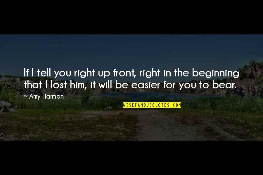 If I Lost You Quotes By Amy Harmon: If I tell you right up front, right