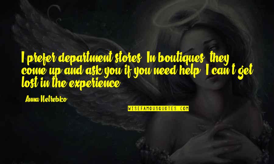 If I Lost You Quotes By Anna Netrebko: I prefer department stores. In boutiques, they come
