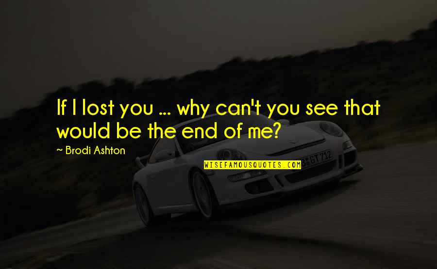 If I Lost You Quotes By Brodi Ashton: If I lost you ... why can't you