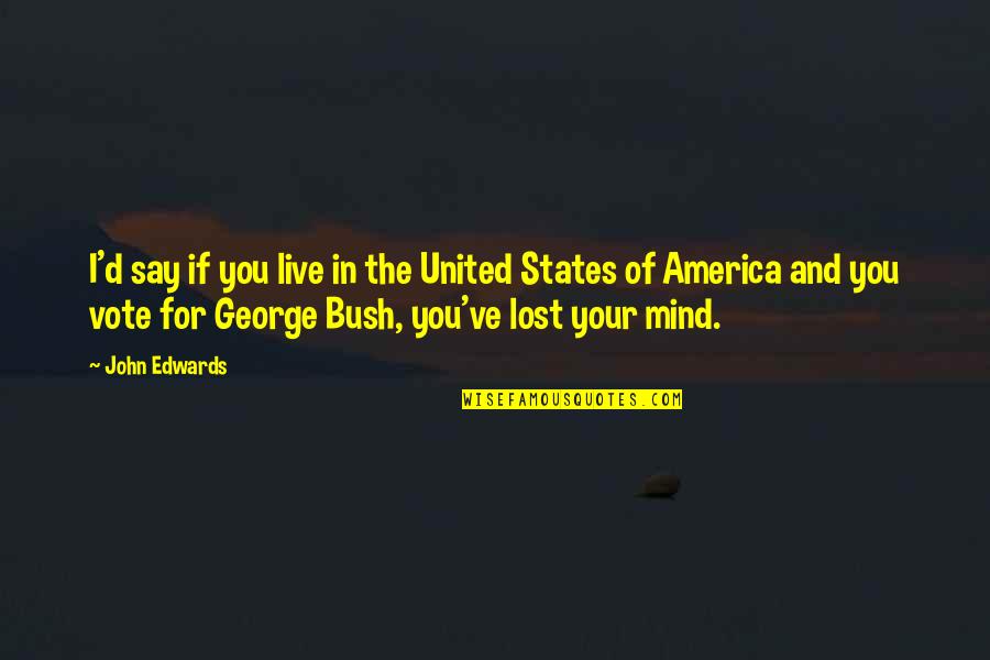If I Lost You Quotes By John Edwards: I'd say if you live in the United