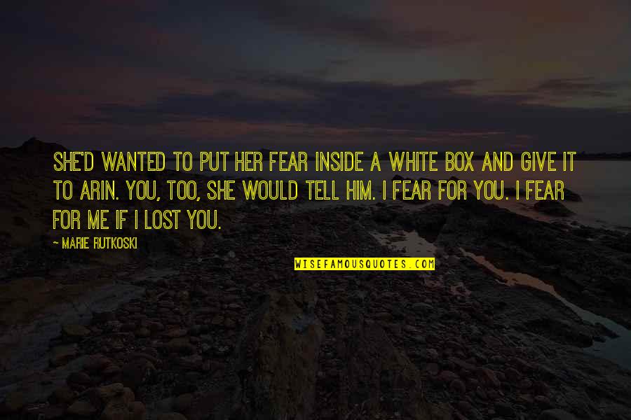If I Lost You Quotes By Marie Rutkoski: She'd wanted to put her fear inside a