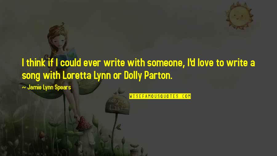 If I Love Someone Quotes By Jamie Lynn Spears: I think if I could ever write with If I Love Someone Quotes By Jamie Lynn Spears: I think if I could ever write with