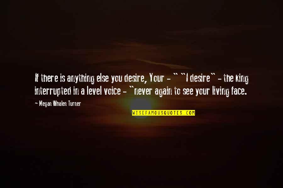 If I Never See You Again Quotes By Megan Whalen Turner: If there is anything else you desire, Your