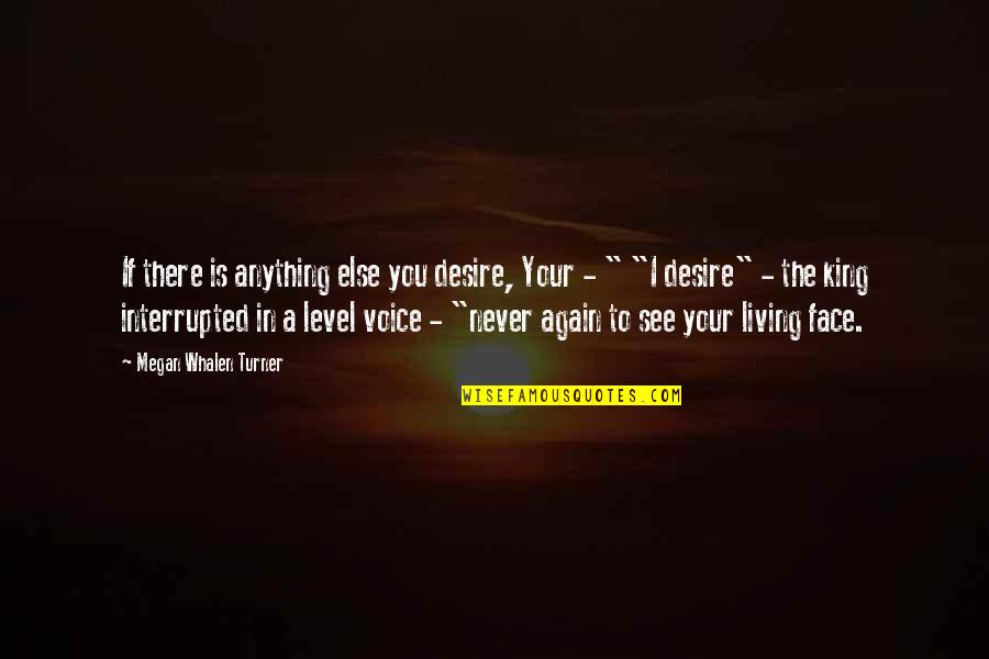 If I Never See You Again Quotes By Megan Whalen Turner: If there is anything else you desire, Your If I Never See You Again Quotes By Megan Whalen Turner: If there is anything else you desire, Your