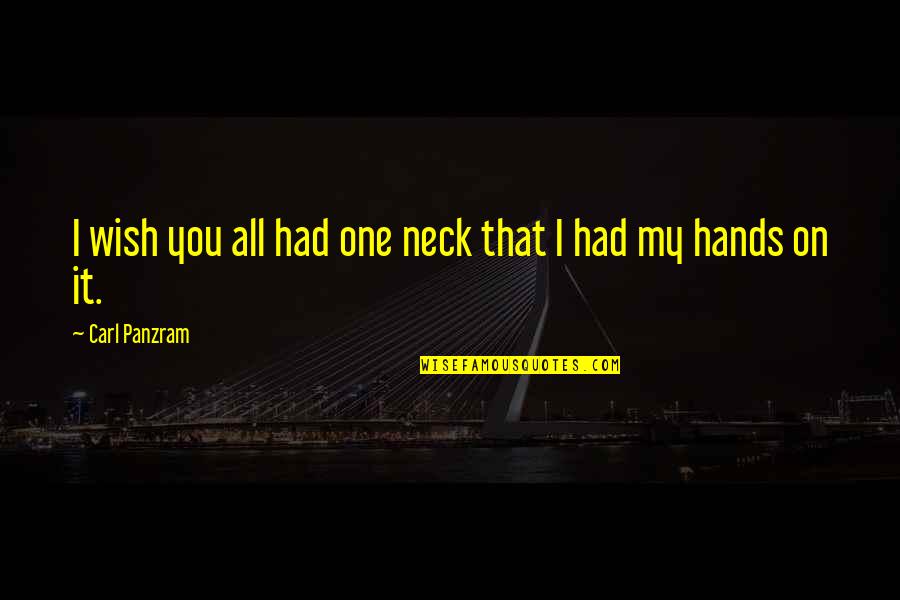 If I Only Had One Wish Quotes By Carl Panzram: I wish you all had one neck that If I Only Had One Wish Quotes By Carl Panzram: I wish you all had one neck that