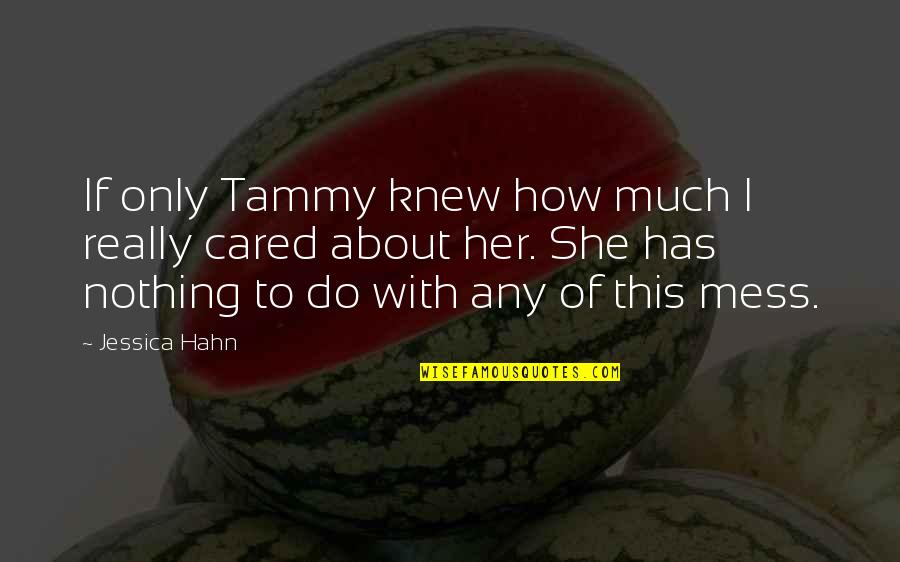 If I Only Knew Quotes By Jessica Hahn: If only Tammy knew how much I really