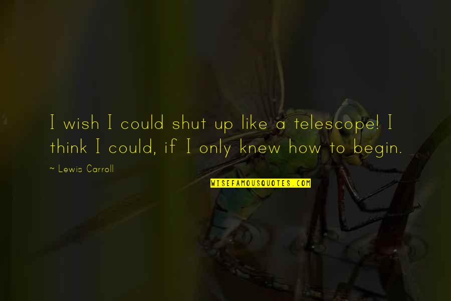 If I Only Knew Quotes By Lewis Carroll: I wish I could shut up like a