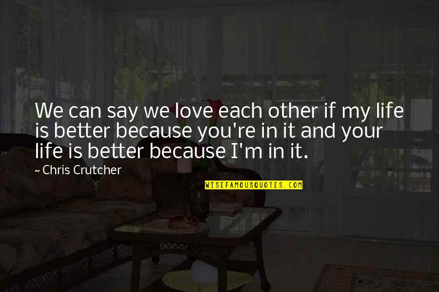 If I Say I Love You Quotes By Chris Crutcher: We can say we love each other if