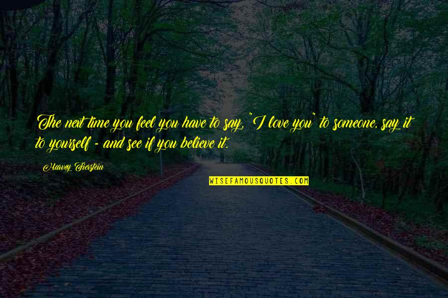 If I Say I Love You Quotes By Harvey Fierstein: The next time you feel you have to