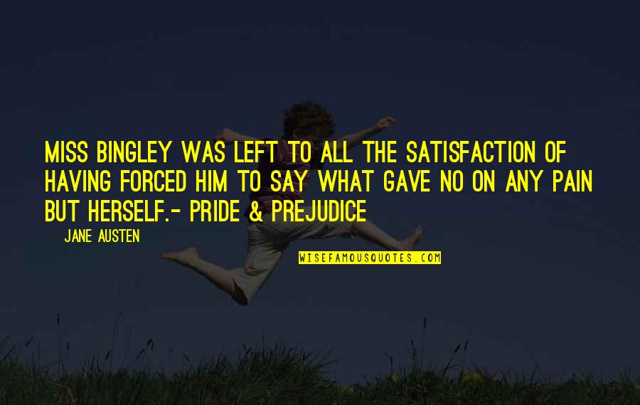 If I Say I Miss You Quotes By Jane Austen: Miss Bingley was left to all the satisfaction