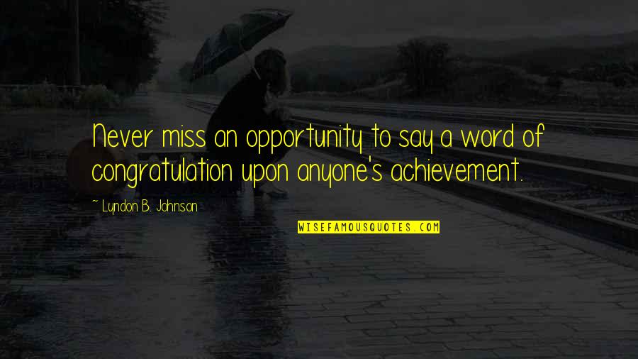 If I Say I Miss You Quotes By Lyndon B. Johnson: Never miss an opportunity to say a word