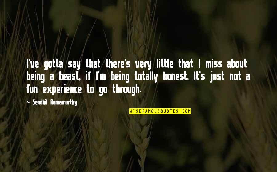 If I Say I Miss You Quotes By Sendhil Ramamurthy: I've gotta say that there's very little that