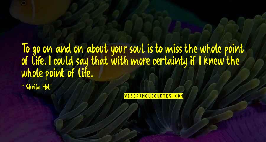 If I Say I Miss You Quotes By Sheila Heti: To go on and on about your soul