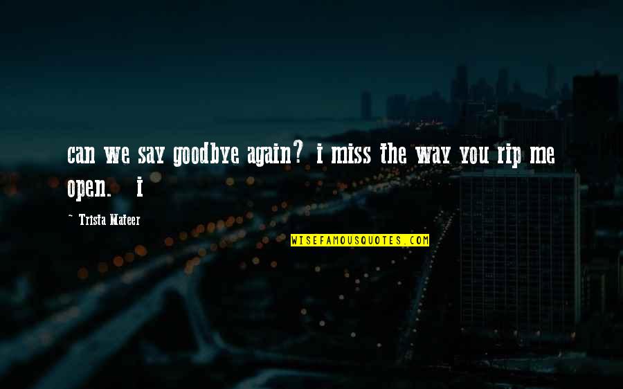 If I Say I Miss You Quotes By Trista Mateer: can we say goodbye again? i miss the