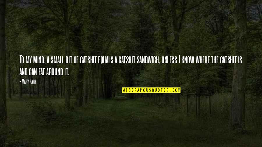 If I Shoul Die Quotes By Mary Karr: To my mind, a small bit of catshit If I Shoul Die Quotes By Mary Karr: To my mind, a small bit of catshit