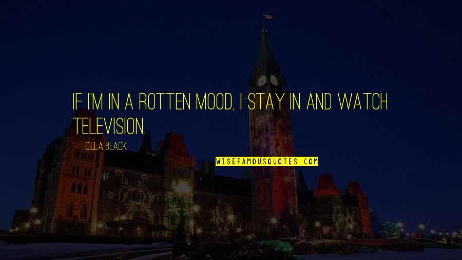 If I Stay Quotes By Cilla Black: If I'm in a rotten mood, I stay