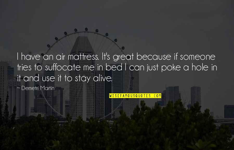 If I Stay Quotes By Demetri Martin: I have an air mattress. It's great because