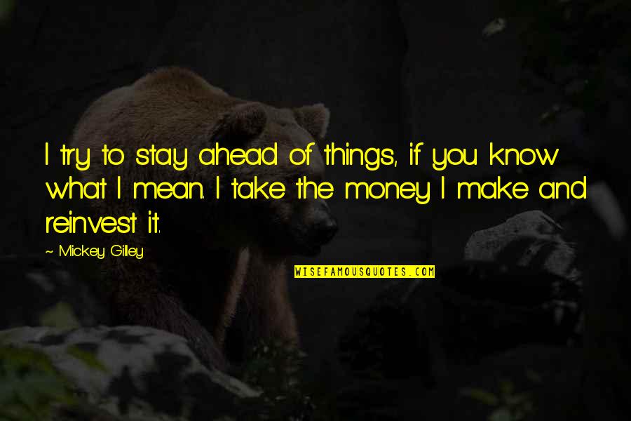 If I Stay Quotes By Mickey Gilley: I try to stay ahead of things, if