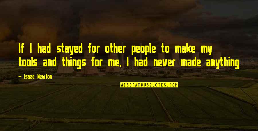 If I Stayed Quotes By Isaac Newton: If I had stayed for other people to