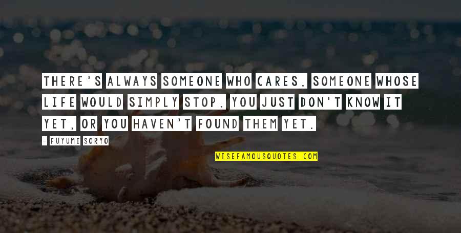 If I Stop Caring Quotes By Fuyumi Soryo: There's always someone who cares. Someone whose life