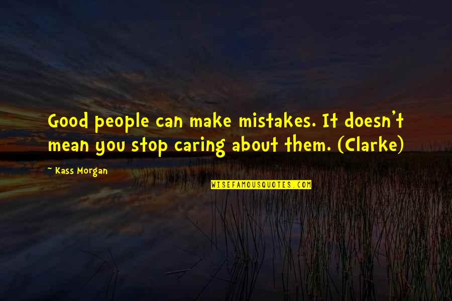If I Stop Caring Quotes By Kass Morgan: Good people can make mistakes. It doesn't mean