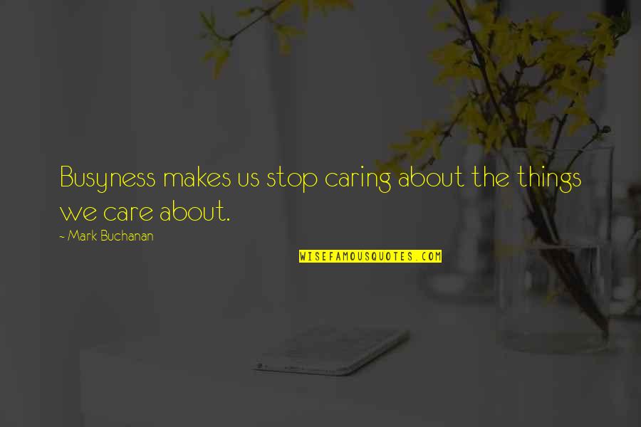 If I Stop Caring Quotes By Mark Buchanan: Busyness makes us stop caring about the things