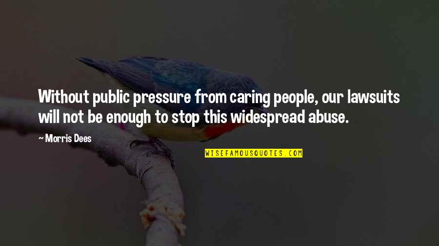 If I Stop Caring Quotes By Morris Dees: Without public pressure from caring people, our lawsuits