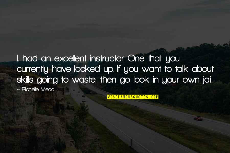 If I Talk To You Quotes By Richelle Mead: I, had an excellent instructor. One that you