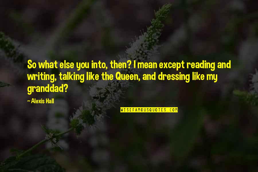 If I Talking To You Quotes By Alexis Hall: So what else you into, then? I mean