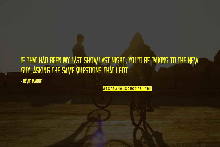 If I Talking To You Quotes By David Mandel: If that had been my last show last