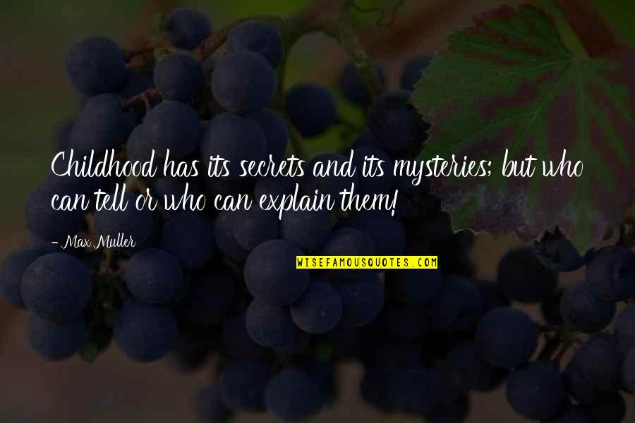 If I Tell You My Secrets Quotes By Max Muller: Childhood has its secrets and its mysteries; but