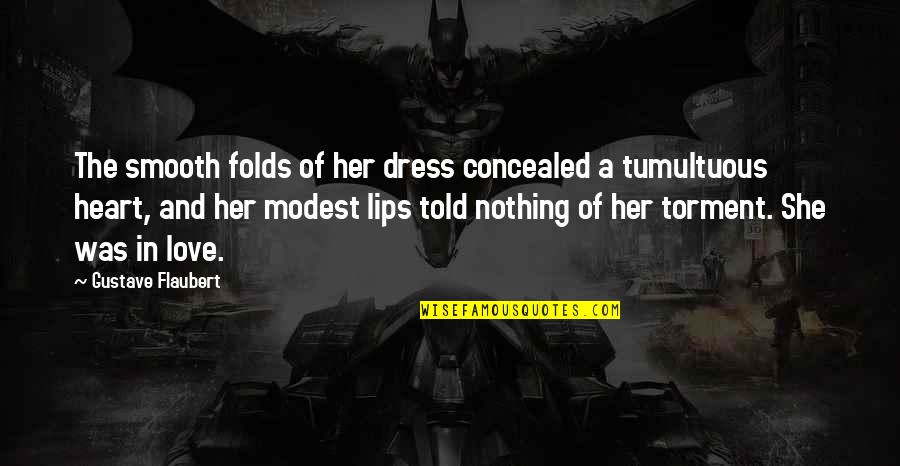 If I Told You I Love You Quotes By Gustave Flaubert: The smooth folds of her dress concealed a If I Told You I Love You Quotes By Gustave Flaubert: The smooth folds of her dress concealed a