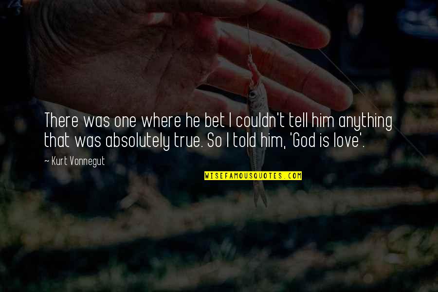If I Told You I Love You Quotes By Kurt Vonnegut: There was one where he bet I couldn't If I Told You I Love You Quotes By Kurt Vonnegut: There was one where he bet I couldn't