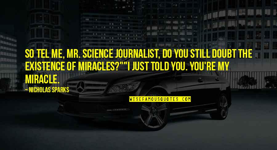 If I Told You I Love You Quotes By Nicholas Sparks: So tel me, Mr. Science Journalist, do you If I Told You I Love You Quotes By Nicholas Sparks: So tel me, Mr. Science Journalist, do you