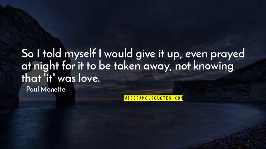 If I Told You I Love You Quotes By Paul Monette: So I told myself I would give it If I Told You I Love You Quotes By Paul Monette: So I told myself I would give it