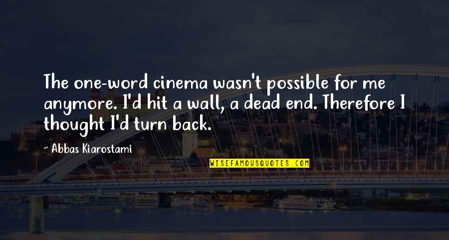 If I Turn My Back On You Quotes By Abbas Kiarostami: The one-word cinema wasn't possible for me anymore.