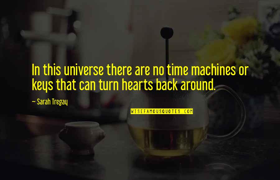 If I Turn My Back On You Quotes By Sarah Tregay: In this universe there are no time machines If I Turn My Back On You Quotes By Sarah Tregay: In this universe there are no time machines