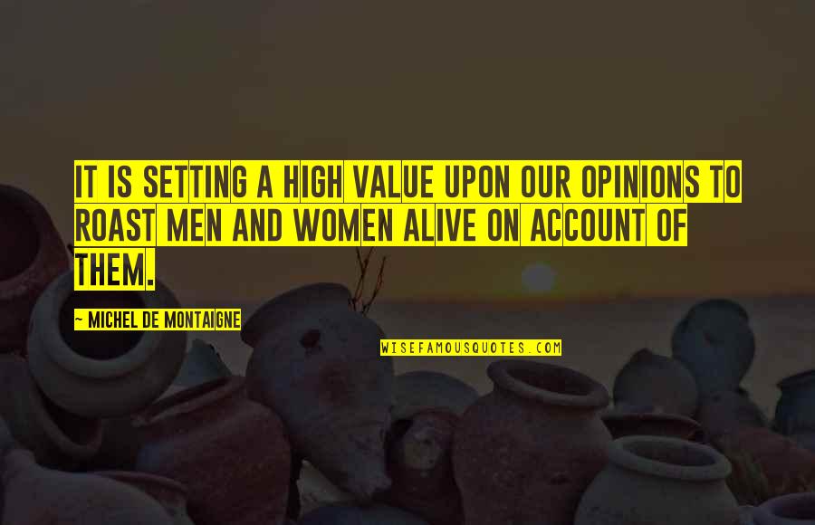 If I Value Your Opinion Quotes By Michel De Montaigne: It is setting a high value upon our