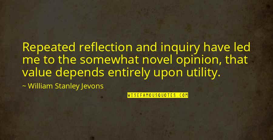 If I Value Your Opinion Quotes By William Stanley Jevons: Repeated reflection and inquiry have led me to