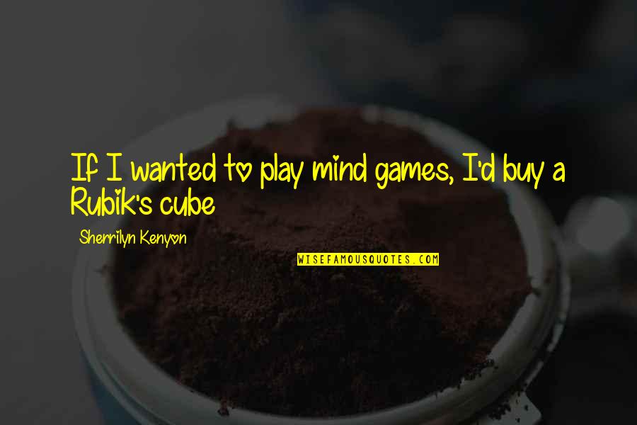 If I Wanted To Play Games Quotes By Sherrilyn Kenyon: If I wanted to play mind games, I'd