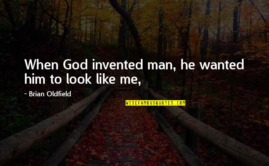 If I Wanted Your Man Quotes By Brian Oldfield: When God invented man, he wanted him to