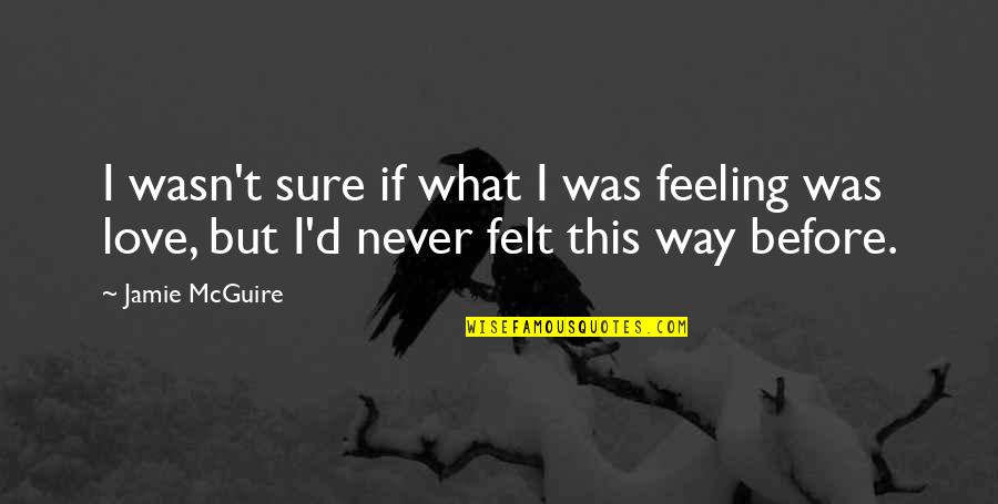 If I Was Love Quotes By Jamie McGuire: I wasn't sure if what I was feeling